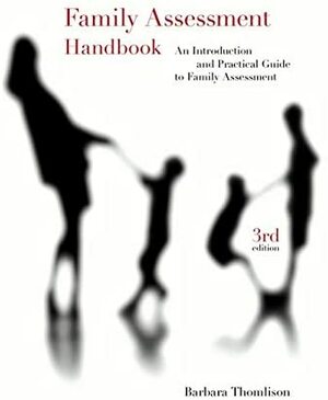 Family Assessment Handbook: An Introduction and Practical Guide to Family Assessment by Barbara Thomlison