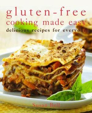 Gluten-Free Cooking Made Easy: Delicious Recipes for Everyone by Susan Bell