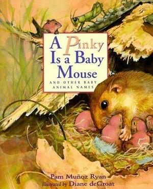 A Pinky is a Baby Mouse: And Other Baby Animal Names by Diane deGroat, Pam Muñoz Ryan