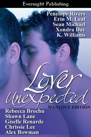 Lover Unexpected:Manlove Edition by Sean Micheal, Alex Bowman, Xondra Day, Giselle Renarde, Erin M. Leaf, Penelope Rivers, Rebecca Brochu, Shawn Lane, K. Williams, Chrissie Lee