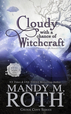 Cloudy with a Chance of Witchcraft: A Paranormal Women's Fiction Romance Novel by Mandy M. Roth