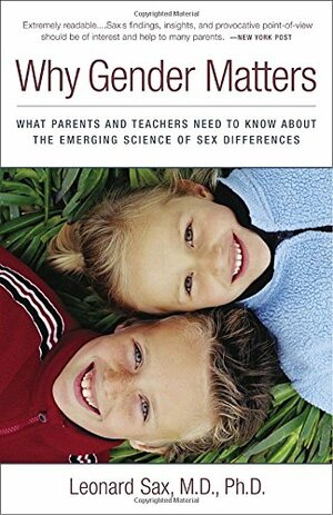 Why Gender Matters: What Parents and Teachers Need to Know about the Emerging Science of Sex Differences by Leonard Sax