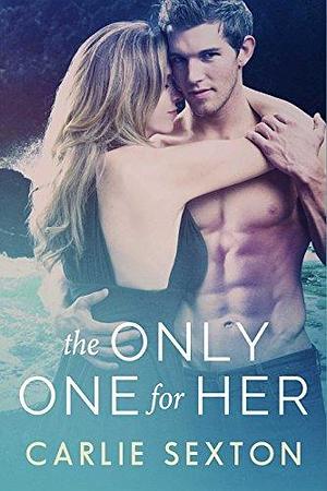 The Only One for Her by Carlie Sexton, Carlie Sexton