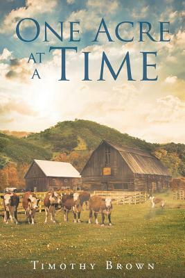 One Acre at a Time by Timothy Brown