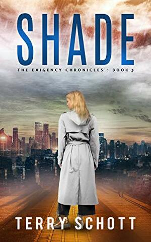 Shade: The Exigency Chronicles : Book 3 by Terry Schott