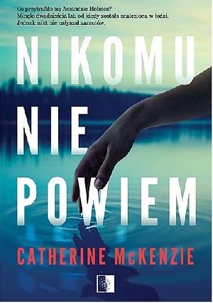 Nikomu nie powiem by Catherine McKenzie