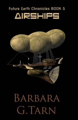 Airships (Future Earth Chronicles Book 5) by Barbara G. Tarn