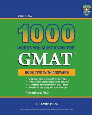 Columbia 1000 Words You Must Know for GMAT: Book Two with Answers by Richard Lee Ph. D.