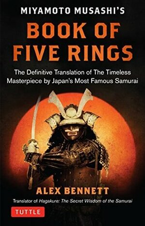 Complete Musashi: The Book of Five Rings and Other Works: The Definitive Translations of the Complete Writings of Miyamoto Musashi--JapanÆs Greatest Samurai by Alexander Bennett, Miyamoto Musashi