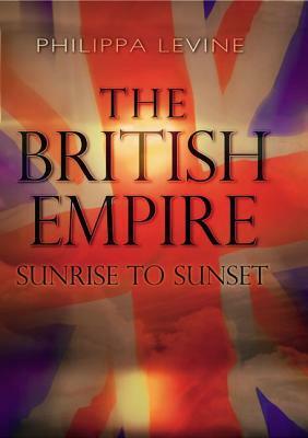 The British Empire: Sunrise to Sunset by Philippa Levine