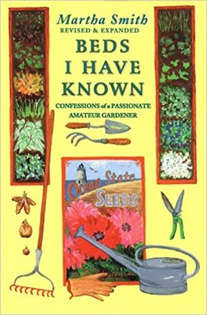 Beds I Have Known: Confessions Of A Passionate Amateur Gardener by Martha Smith