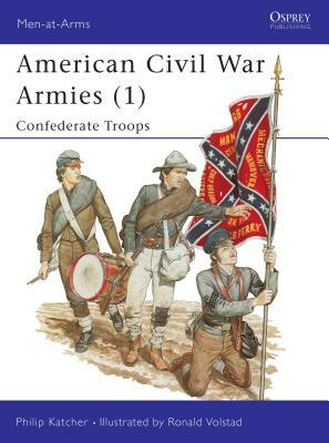 American Civil War Armies (1): Confederate Troops by Philip Katcher