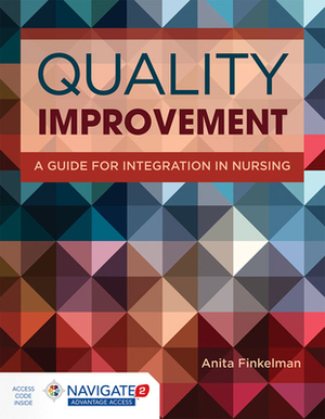 Quality Improvement: A Guide for Integration in Nursing [With Access Code] by Anita Finkelman