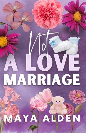 Not A Love Marriage by Maya Alden