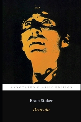 Dracula by Bram Stoker (Annotated) Classic Edition (Gothic, Horror, Fantasy Fiction Novel) by Bram Stoker