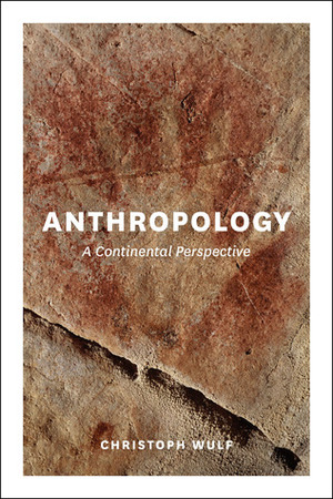 Anthropology: A Continental Perspective by Christoph Wulf