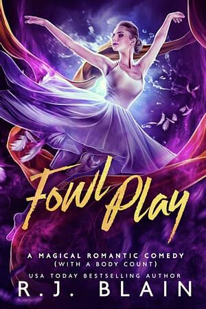 Fowl Play: A Magical Romantic Comedy (with a body count) by R.J. Blain