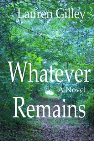 Whatever Remains by Lauren Gilley