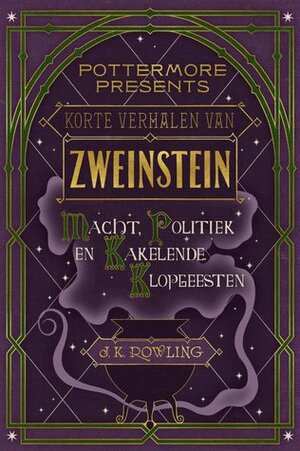 Korte verhalen van Zweinstein: macht, politiek en kakelende klopgeesten by J.K. Rowling