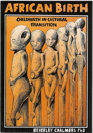 African Birth: Childbirth in Cultural Transition by Beverley Chalmers