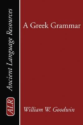 A Greek Grammar by William W. Goodwin