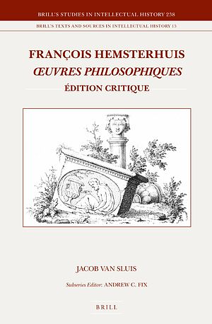 François Hemsterhuis, Oeuvres Philosophiques: Édition Critique by Jacob Sluis