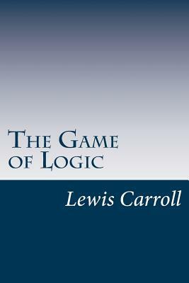 The Game of Logic by Lewis Carroll