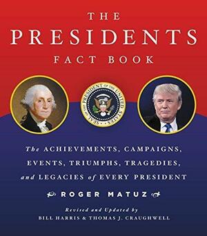 Presidents Fact Book Revised and Updated!: The Achievements, Campaigns, Events, Triumphs, and Legacies of Every President from George Washington to the Current One by Bill Harris, Roger Matuz, Roger Matuz