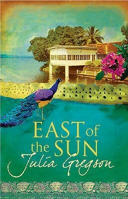East of the Sun by Julia Gregson
