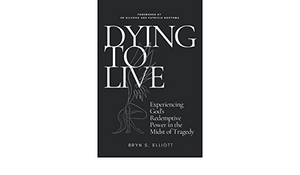 Dying to Live: Experiencing God's Redemptive Power in the Midst of Tragedy by Allison Morris, Jessica Glasner