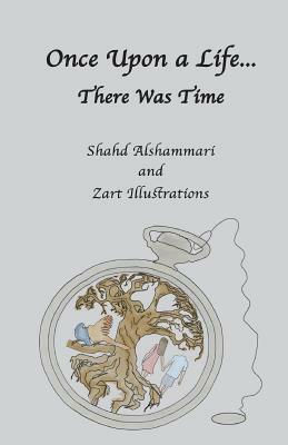 Once Upon a Life...There Was Time by Shahd Alshammari