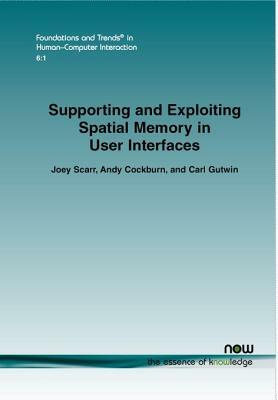 Supporting and Exploiting Spatial Memory in User Interfaces by Andy Cockburn, Joey Scarr, Carl Gutwin