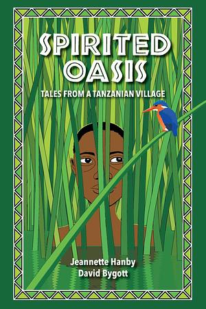 Spirited Oasis: Tales from a Tanzanian Village by Jeannette Hanby, Jeannette Hanby, David Bygott