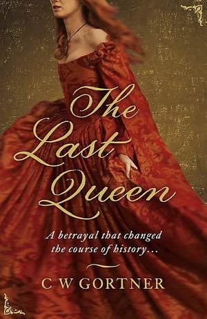 The Last Queen by C.W. Gortner