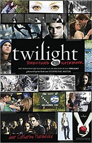 Twilight director's notebook: het persoonlijke dagboek van de regisseur van Twilight by Catherine Hardwicke