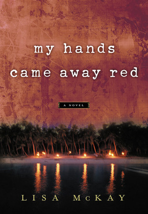 My Hands Came Away Red by Lisa McKay
