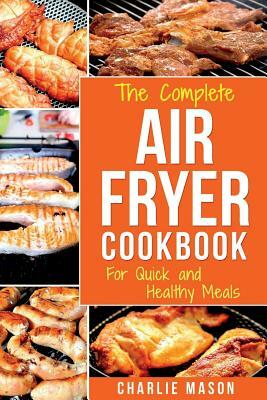 Air Fryer Cookbook: For Quick and Healthy Meals by Charlie Mason