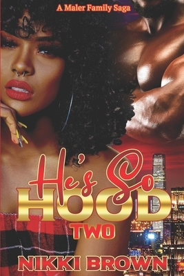 He's So Hood 2: A Maler Family Saga by Nikki Brown