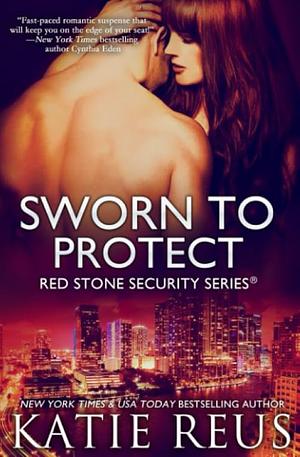 Sworn to Protect: Red Stone Security Series by Katie Reus