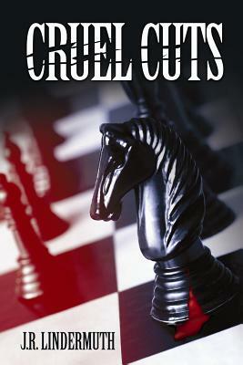 Cruel Cuts by J. R. Lindermuth