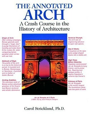 The Annotated Arch: A Crash Course in the History of Architecture by Carol Strickland
