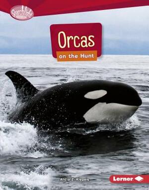 Orcas on the Hunt by Alicia Z. Klepeis