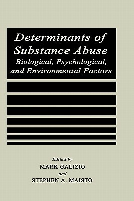 Determinants of Substance Abuse: Biological, Psychological, and Environmental Factors by 