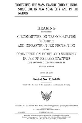 Protecting the mass transit critical infrastructure in New York City and in the nation by United S. Congress, United States House of Representatives, House Committee on Homeland Sec (house)