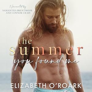 The Summer You Found Me by Elizabeth O'Roark