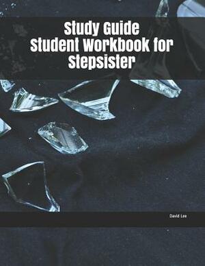 Study Guide Student Workbook for Stepsister by David Lee