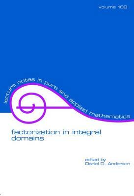 Factorization in Integral Domains by Daniel C. Anderson