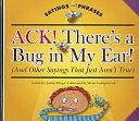 Ack--there's a Bug in My Ear!: by Cynthia Amoroso, Cynthia Fitterer Klingel