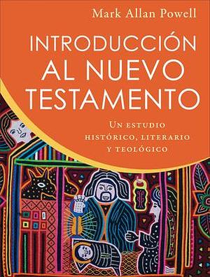 Introducción Al Nuevo Testamento: Un Estudio Histórico, Literario y Teológico by Mark Allan Powell, Mark Allan Powell