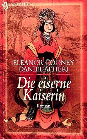 Die eiserne Kaiserin. Ein Richter- Di- Roman. by Daniel Altieri, Eleanor Cooney, Eleanor Cooney